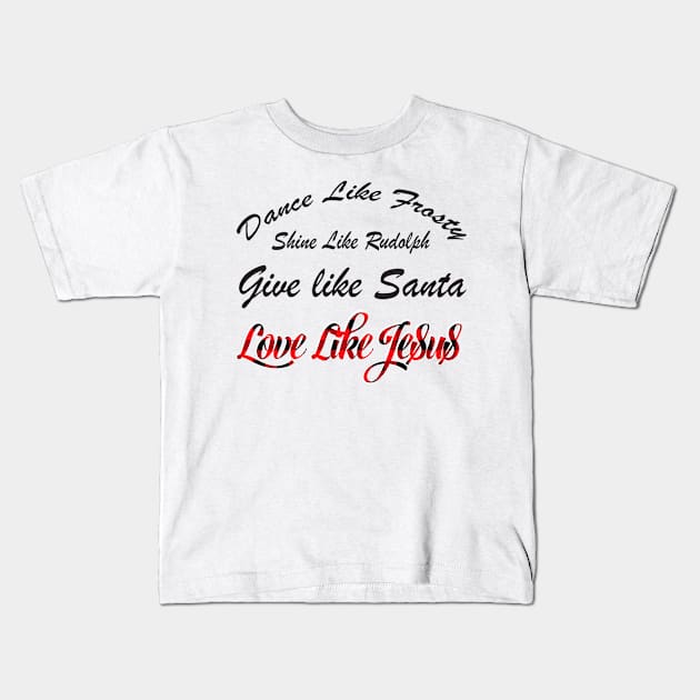 Xmas Dance Like Frosty Shine Like Rudolph Love Like Jesus Kids T-Shirt by ruffianlouse